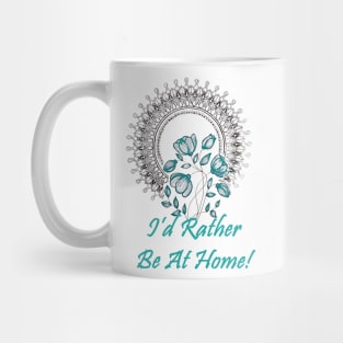 I'd Rather Be At Home! Mug